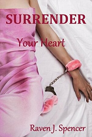 Surrender Your Heart by Raven J. Spencer