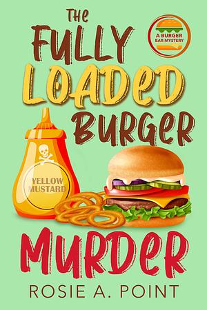 The Fully Loaded Burger Murder by Rosie A. Point