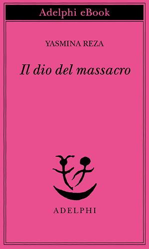 Il dio del massacro by Yasmina Reza