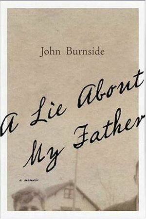 A Lie About My Father: A Memoir by John Burnside