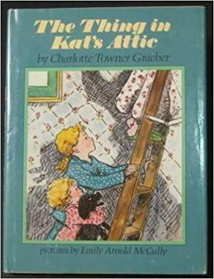 The Thing in Kat's Attic by Charlotte Towner Graeber