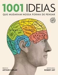 1001 ideias que mudaram nossa forma de pensar by Pedro Jorgensen Jr., Robert Arp, Bruno Alexander, Paulo Polzonoff Jr., Ivo Korytowski