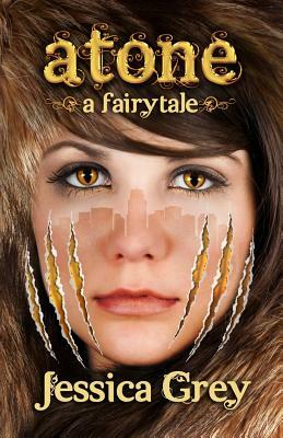 Atone: A Fairytale by Jessica Grey