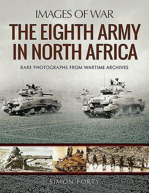 The Eighth Army in North Africa by Simon Forty