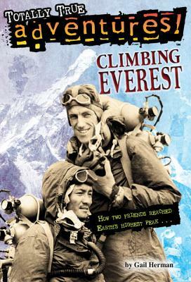 Climbing Everest (Totally True Adventures): How Two Friends Reached Earth's Highest Peak by Gail Herman, Michele Amatrula