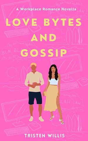 Love Bytes And Gossip by Tristen Willis, Tristen Willis