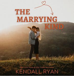 The Marrying Kind by Kendall Ryan