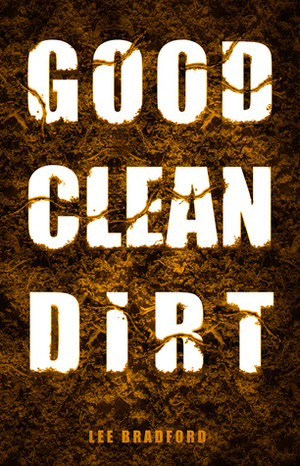 Good, Clean Dirt by Lee Bradford