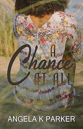 A Chance at All by Angela K. Parker, Angela K. Parker