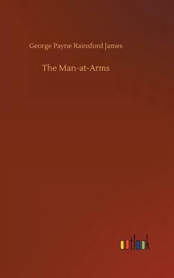 The Man-At-Arms by George Payne Rainsford James