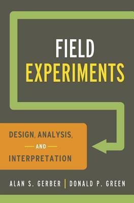 Field Experiments: Design, Analysis, and Interpretation by Donald P. Green, Alan S. Gerber