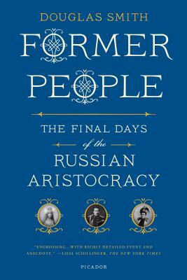 Former People: The Final Days of the Russian Aristocracy by Douglas Smith