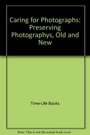 Caring for Photographs by Time-Life Books