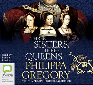 Three Sisters, Three Queens by Philippa Gregory