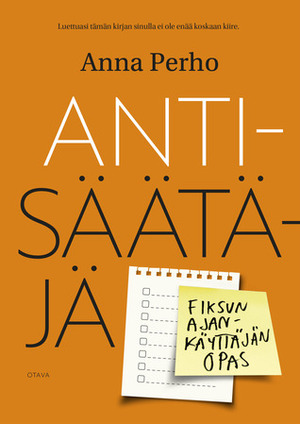 Antisäätäjä – Fiksun ajankäyttäjän opas by Anna Perho