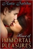 House of Immortal Pleasures by Katie Salidas