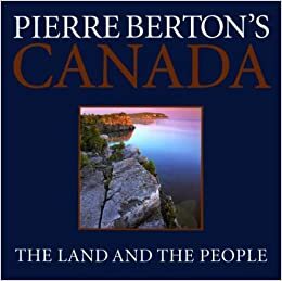 Pierre Berton's Canada: The Land and the People by Pierre Berton