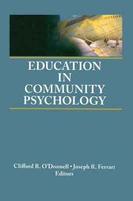 Education in Community Psychology: Models for Graduate and Undergraduate Programs by Joseph R. Ferrari, Clifford R. O'Donnell