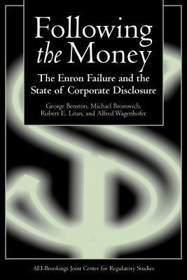 Following the Money: The Enron Failure and the State of Corporate Disclosure by George Benston, Michael Bromwich, Robert E. Litan