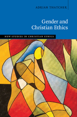 Gender and Christian Ethics by Adrian Thatcher