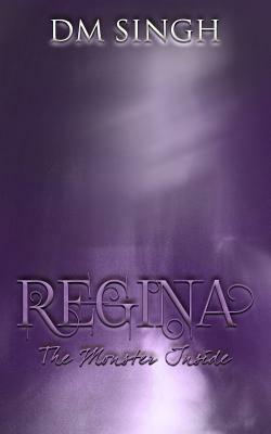 Regina: The Monster Inside by D. M. Singh