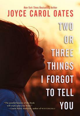 Two or Three Things I Forgot to Tell You by Joyce Carol Oates