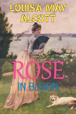 Rose in Bloom: Louisa May Alcott (New Edition) by Louisa May Alcott