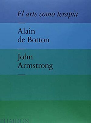 El Arte Como Terapia (Art as Therapy) (Spanish Edition) by Alain de Botton
