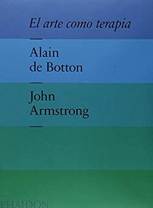 El Arte Como Terapia (Art as Therapy) (Spanish Edition) by Alain de Botton