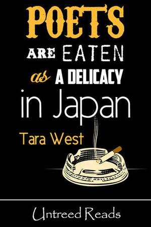 Poets are Eaten as a Delicacy in Japan by Tara West