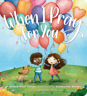 When I Pray for You by Matthew Paul Turner