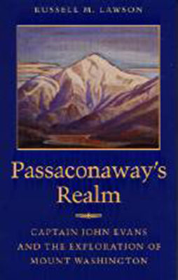Passaconaway's Realm: Captain John Evans and the Exploration of Mount Washington by Russell M. Lawson