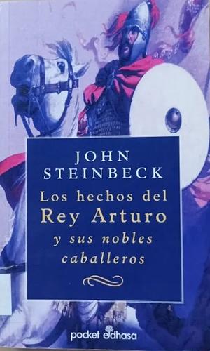 Los hechos del rey Arturo y sus nobles caballeros by John Steinbeck