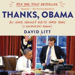 Thanks, Obama: My Hopey, Changey White House Years by 