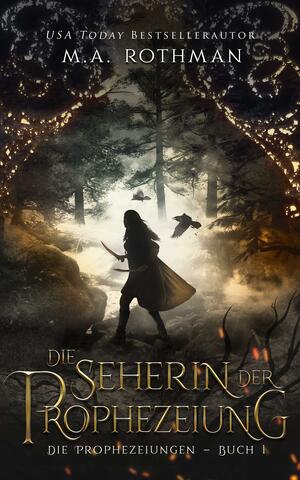 Die Seherin der Prophezeiung: Ein epischer Fantasy by M.A. Rothman