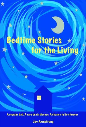 Bedtime Stories for the Living: A Memoir by Jay Armstrong