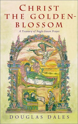 Christ the Golden-Blossom: A Treasury of Anglo-Saxon Prayer by Douglas Dales
