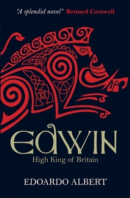 Edwin: High King of Britain by Edoardo Albert