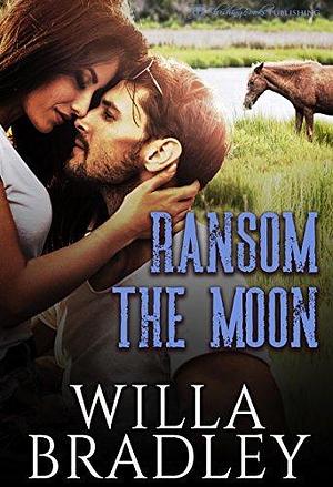 Ransom the Moon by Willa Bradley, Willa Bradley