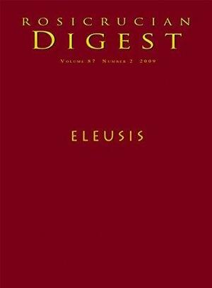 Eleusis: Digest by Rosicrucian Order AMORC, Nicholas P. Kephalas, Albert Hoffmann, George Mylonas, Charlene Spretnak, Ella Wheeler Wilcox, Mara Lynn Keller