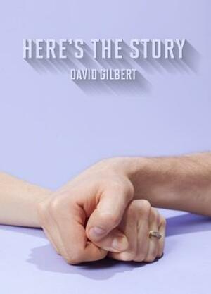 Here's the Story by David Gilbert