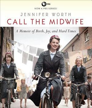 Call the Midwife: A Memoir of Birth, Joy, and Hard Times by Jennifer Worth