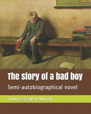 The Story of a Bad Boy: Semi-Autobiographical Novel by A. B. Frost, Thomas Bailey Aldrich