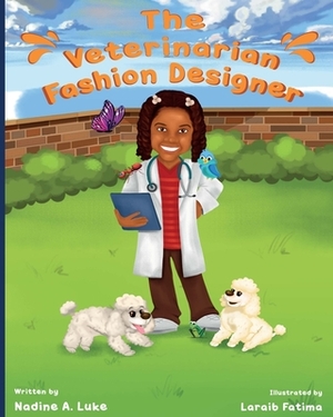 The Veterinarian Fashion Designer by Nadine A. Luke