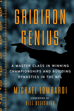 Gridiron Genius: A Master Class in Winning Championships and Building Dynasties in the NFL by Michael Lombardi