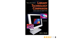 Neal Schuman Library Technology Companion: A Basic Guide For Library Staff by John J. Burke