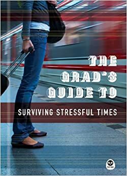 The Grad's Guide to Surviving Stressful Times by Gregory C. Keck, The Navigators