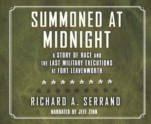 Summoned at Midnight: A Story of Race and the Last Military Executions at Fort Leavenworth by Richard A. Serrano