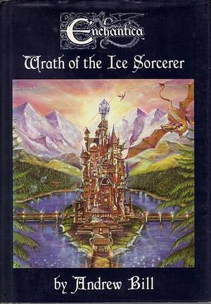 Wrath of the Ice Sorcerer by John Woodward, Andrew Bill