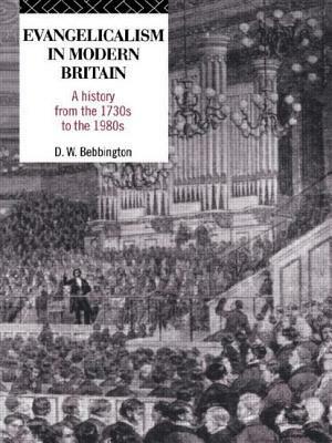 Evangelicalism in Modern Britain: A History from the 1730s to the 1980s by David W. Bebbington